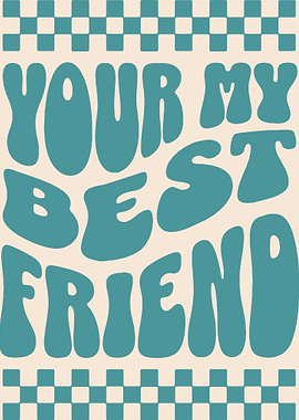 Your My Best Freind