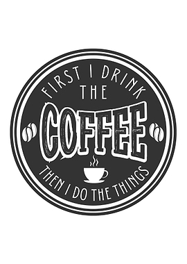 First I drink the coffee