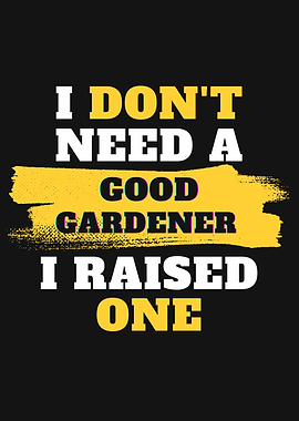 I dont need good Gardener