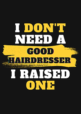 I dont need a good Hairdre