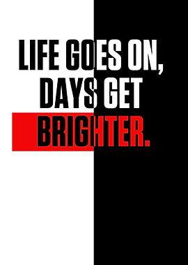 Life goes on days get