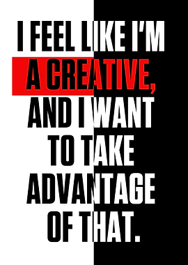 I feel like Im a creative