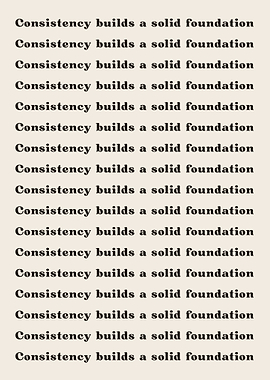Consistency builds a solid
