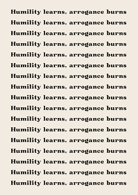 Humility learns arrogance