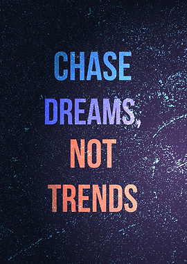Chase Dreams Not Trends