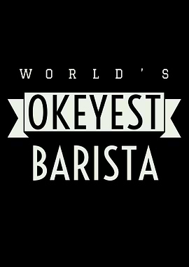 Okayest Barista Ever