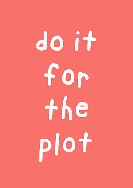 Do it for the plot