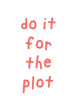 Do It For The Plot