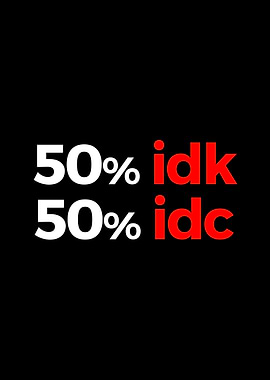 idk idc Inspirational Art