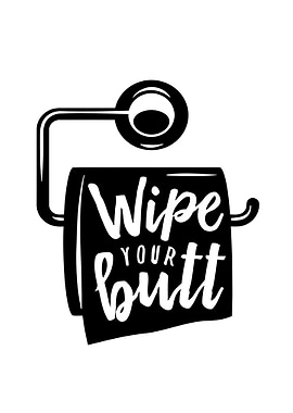 Wipe your butt