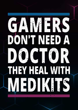 Gamers Dont Need A Doctor