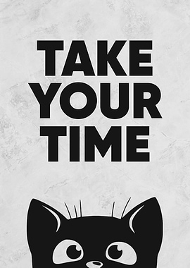 take your time