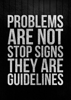 Problems are not stop sign