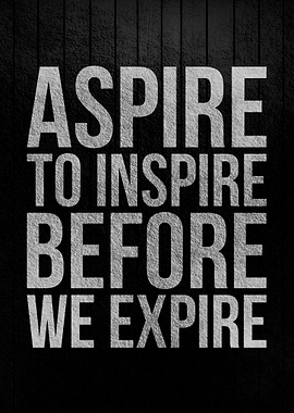 Aspire to inspire before
