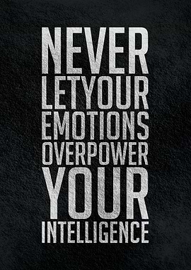 Never let your emotions