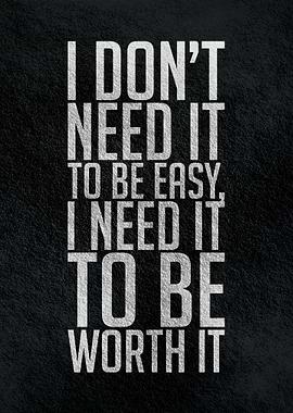 I dont need it to be easy