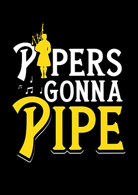 Pipers Gonna Pipe Bagpiper