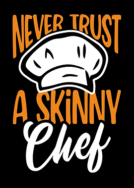 Never Trust A Skinny Chef