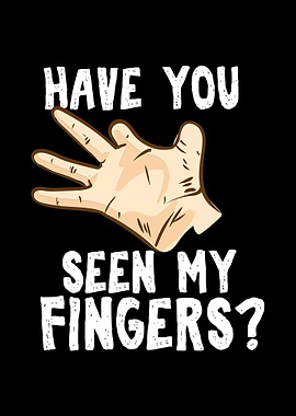 Have You Seen My Fingers