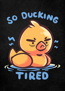 Ducking Tired