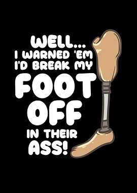 My Foot Off In Their Ass