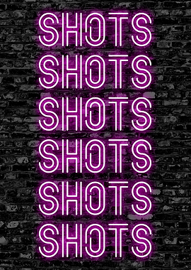SHOTS SHOT SHOTS NEON