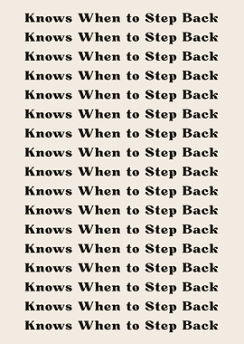 Knows When to Step Back