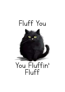 Fluff you Funny Cat Quote