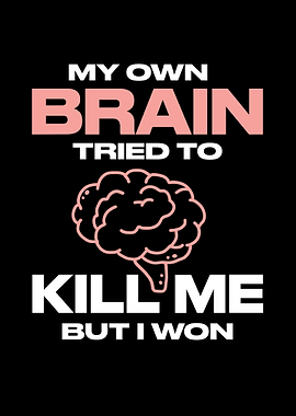 My Own Brain Tried To Kill