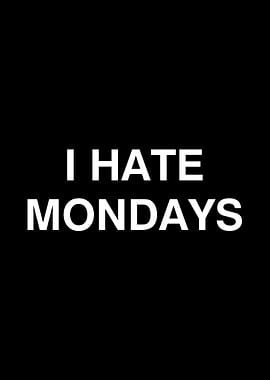 I Hate Mondays