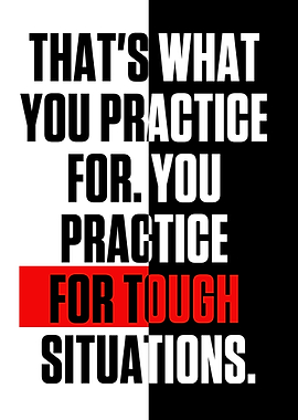THATS WHAT YOU PRACTICE