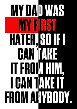 MY DAD WAS MY FIRST HATER