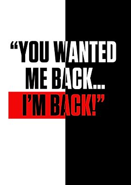 YOU WANTED ME BACK IM