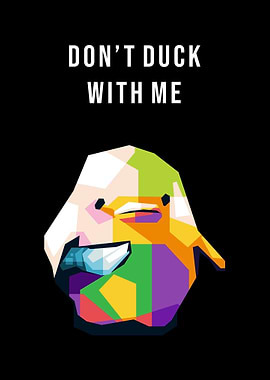 Dont duck with me