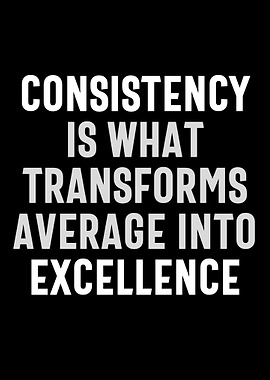 consistency is what transf
