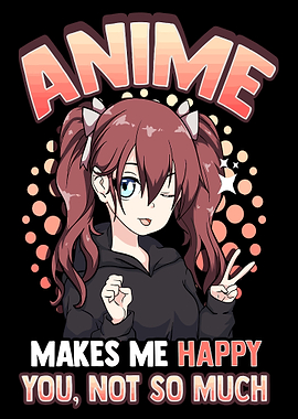 Anime Makes Me Happy You