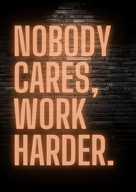 Nobody Cares Work Harder