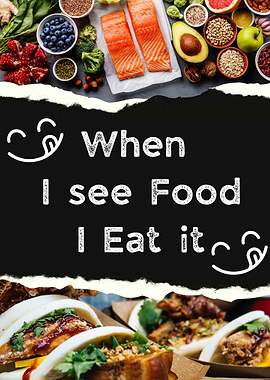 When I see food I eat it