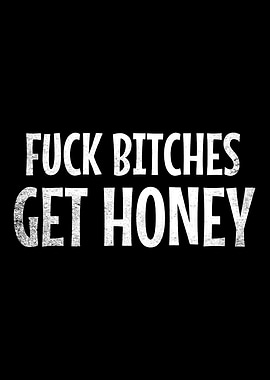 Fuck Bitches Get Honey