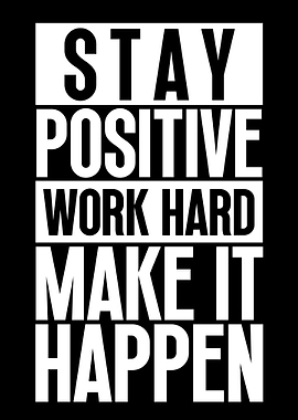 Stay Positive Work Hard