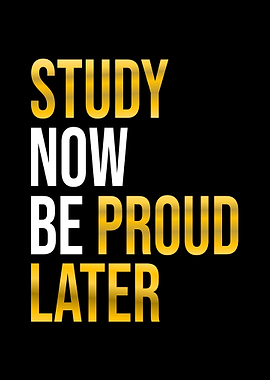 Study Now Be Proud Later