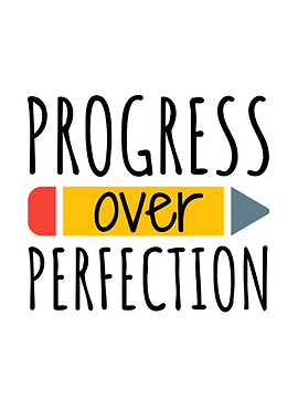 Progress Over Perfection