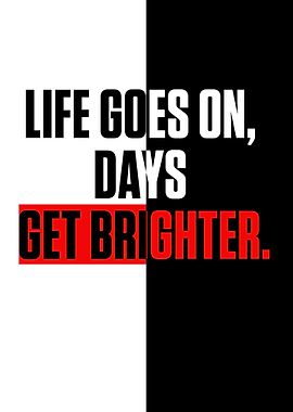 LIFE GOES ON DAYS GET BRI