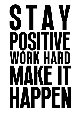 Stay Positive Work Hard