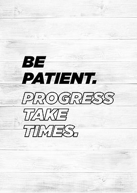be patient