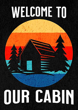 WELCOME TO OUR CABIN