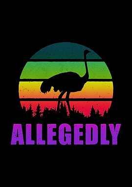 Allegedly Ostrich