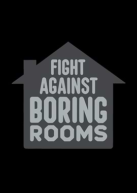 Fight against boring rooms