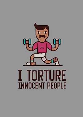 I Torture Innocent People