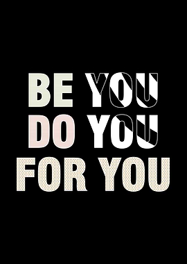 Be you Do you For you
